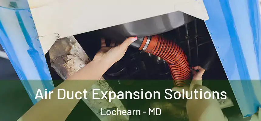 Air Duct Expansion Solutions Lochearn - MD