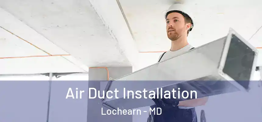  Air Duct Installation Lochearn - MD