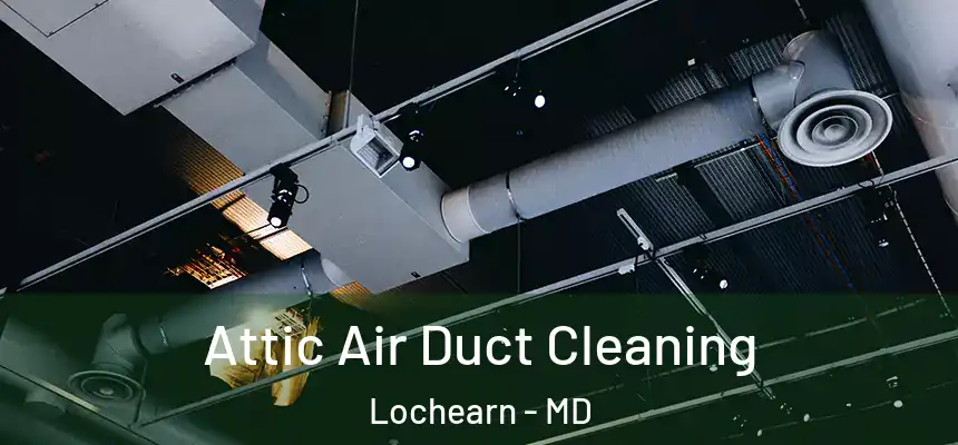  Attic Air Duct Cleaning Lochearn - MD