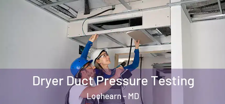  Dryer Duct Pressure Testing Lochearn - MD