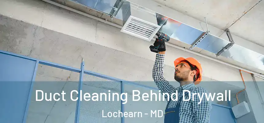  Duct Cleaning Behind Drywall Lochearn - MD