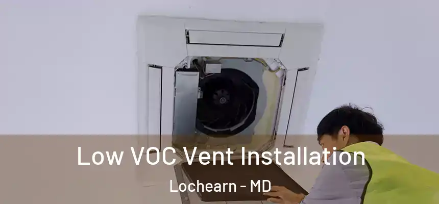  Low VOC Vent Installation Lochearn - MD