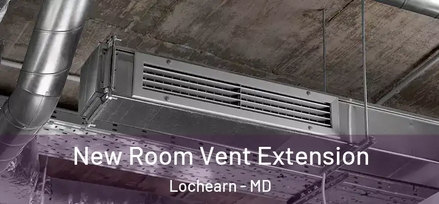  New Room Vent Extension Lochearn - MD