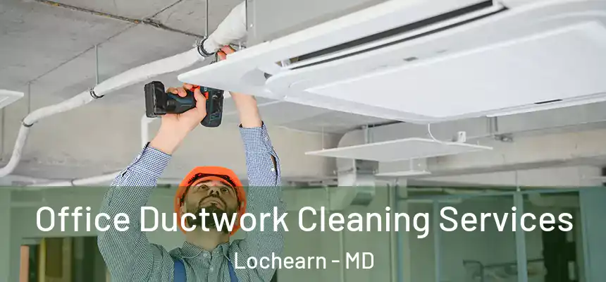 Office Ductwork Cleaning Services Lochearn - MD