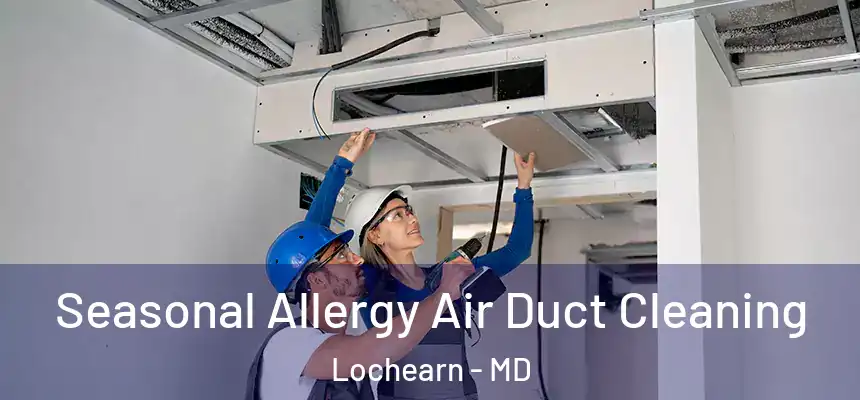 Seasonal Allergy Air Duct Cleaning Lochearn - MD